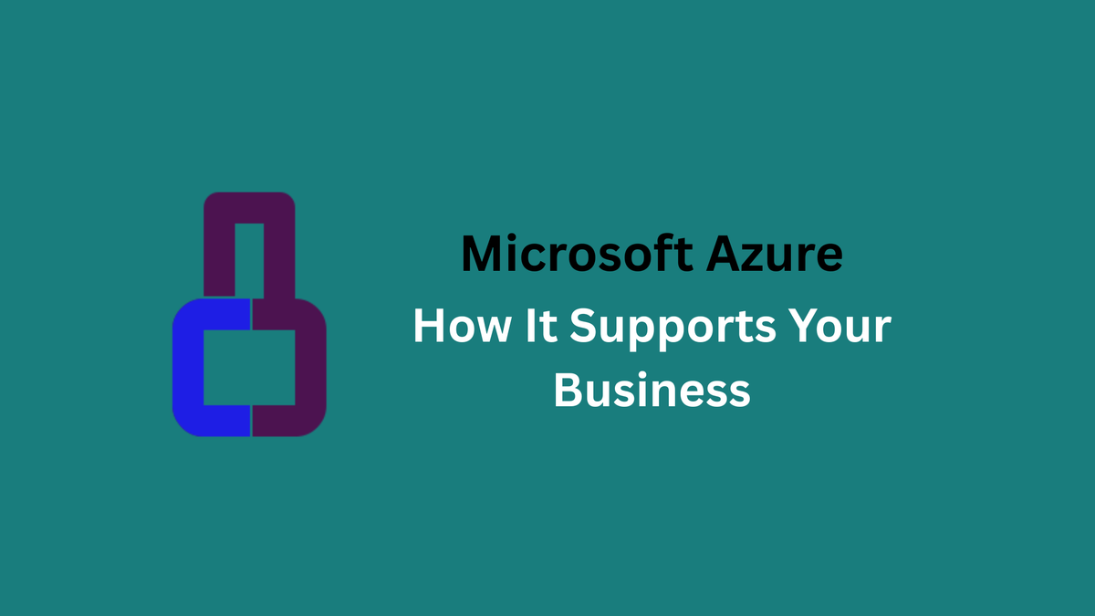 Microsoft Azure & How It Supports Your Business