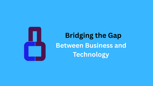 Bridging the Gap Between Business and Technology